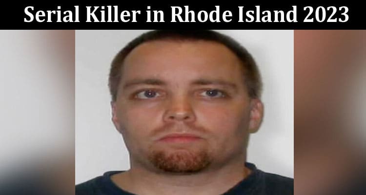 Latest News Serial Killer in Rhode Island 2023