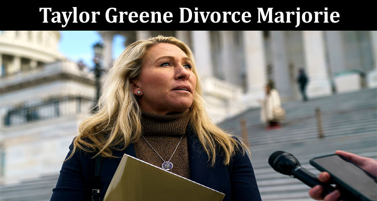 Latest News Taylor Greene Divorce Marjorie