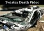 Latest News Twistex Death Video