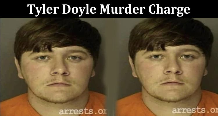 Latest News Tyler Doyle Murder Charge