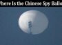 Latest News Where Is the Chinese Spy Balloon