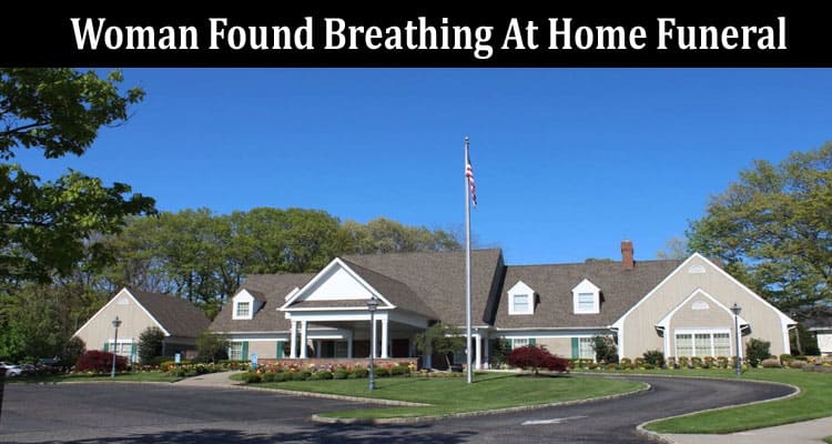 Latest News Woman Found Breathing At Home Funeral