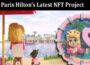 Paris Hilton’s Latest NFT Project Dating Metaverse