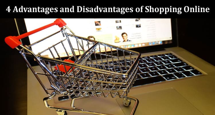 Top 4 Advantages and Disadvantages of Shopping Online