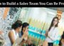 Top 6 Steps to Build a Sales Team You Can Be Proud Of 