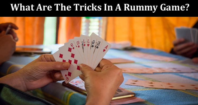 What Are The Tricks In A Rummy Game