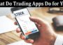 What Do Trading Apps Do for You