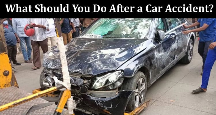 What Should You Do After a Car Accident