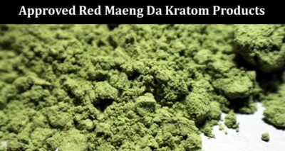 Why Is It Essential To Purchase Only Approved Red Maeng Da Kratom Products