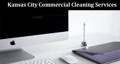 Complete Guide to Information Kansas City Commercial Cleaning Services