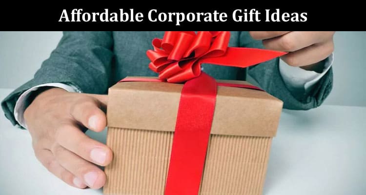 Complete Information Affordable Corporate Gift Ideas