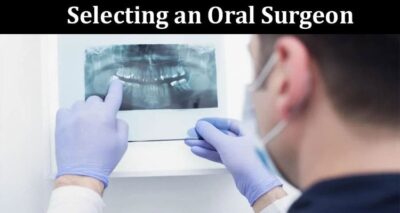 Factors to Consider When Selecting an Oral Surgeon