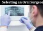 Factors to Consider When Selecting an Oral Surgeon