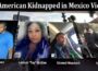 Latest News 4 American Kidnapped In Mexico Video