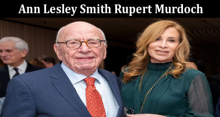 Latest News Ann Lesley Smith Rupert Murdoch