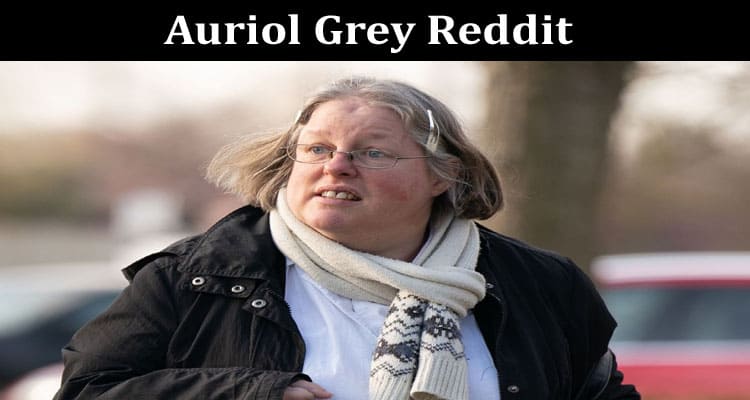 Latest News Auriol Grey Reddit