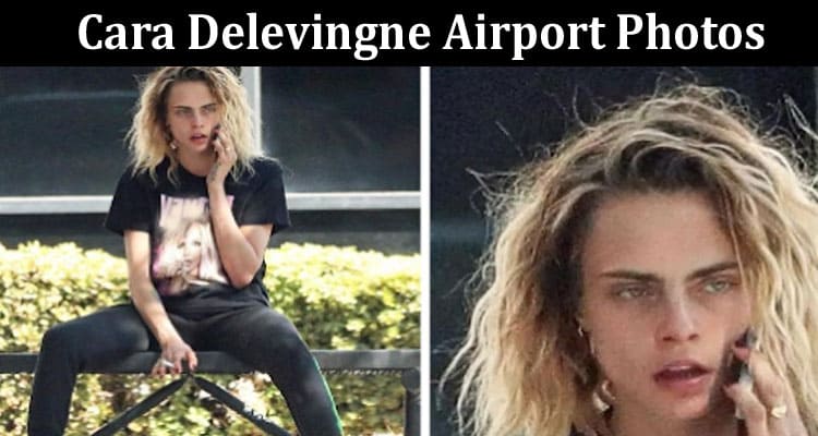 Latest News Cara Delevingne Airport Photos