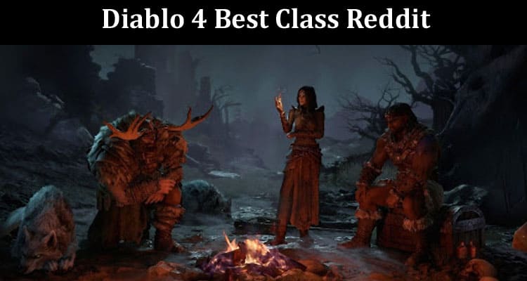 Latest News Diablo 4 Best Class Reddit