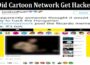 Latest News Did Cartoon Network Get Hacked