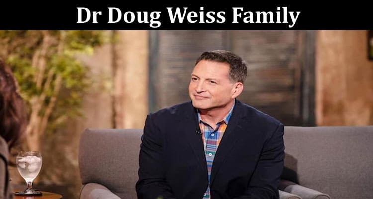 Latest News Dr Doug Weiss Family
