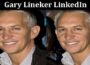Latest News Gary Lineker LinkedIn