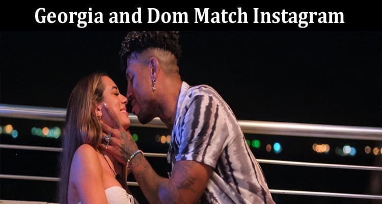 Latest News Georgia and Dom Match Instagram
