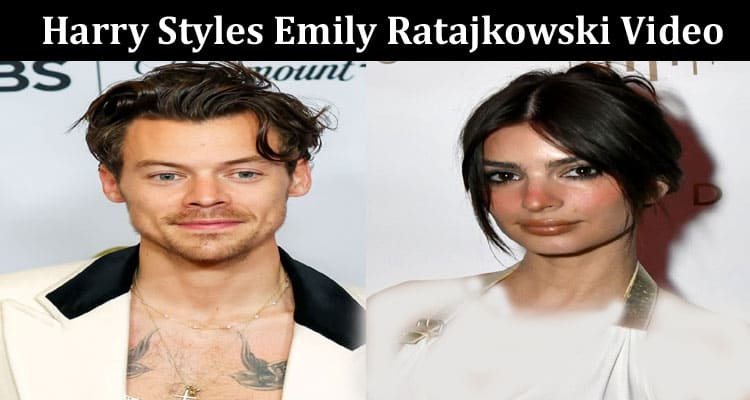 Latest News Harry Styles Emily Ratajkowski Video