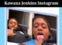 Latest News Kawana Jenkins Instagram