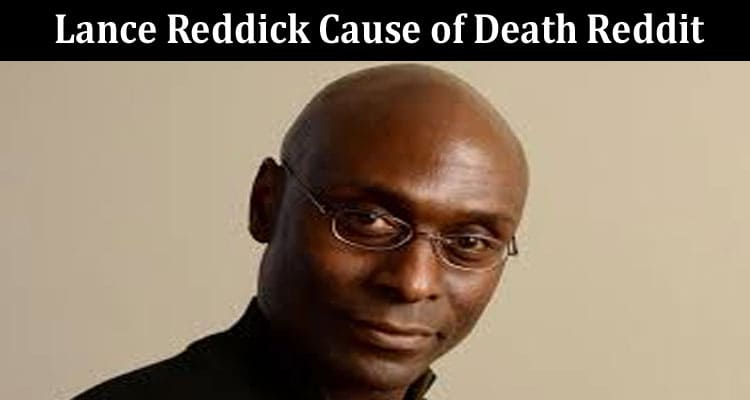 Latest News Lance Reddick Cause of Death Reddit