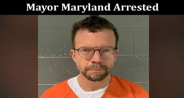 Latest News Mayor Maryland Arrested