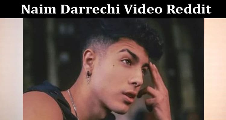 Latest News Naim Darrechi Video Reddit
