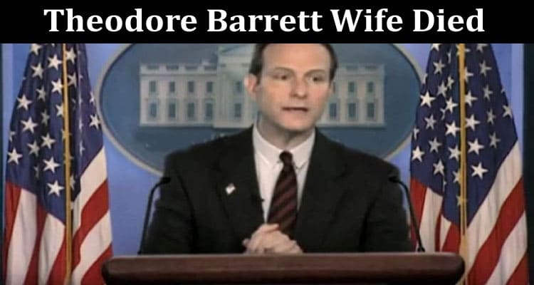 Latest News Theodore Barrett Wife Died