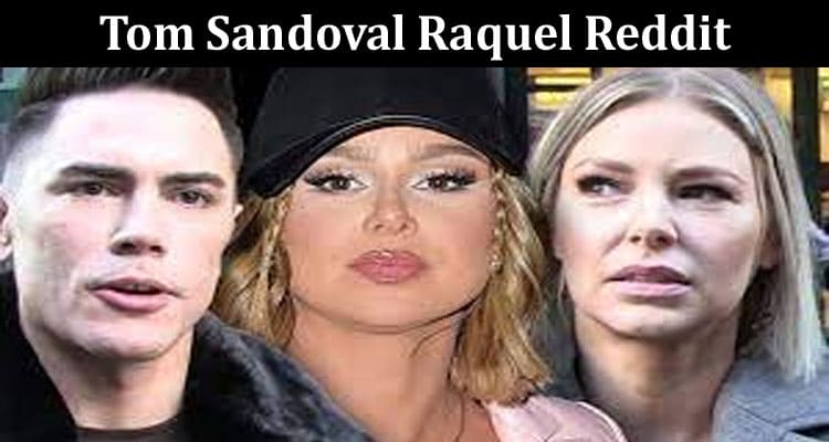 Latest News Tom Sandoval Raquel Reddit