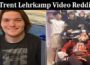 Latest News Trent Lehrkamp Video Reddit