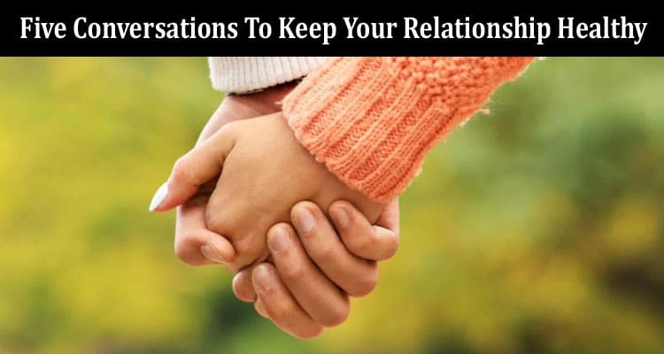 Top Five Conversations To Keep Your Relationship Healthy