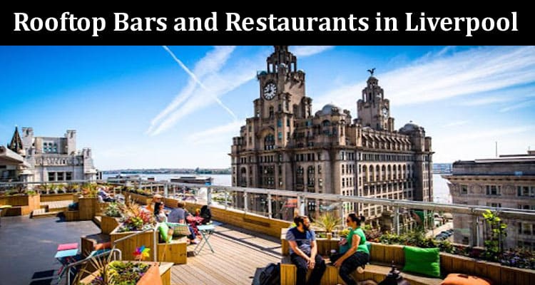 Top The Best Rooftop Bars and Restaurants in Liverpool