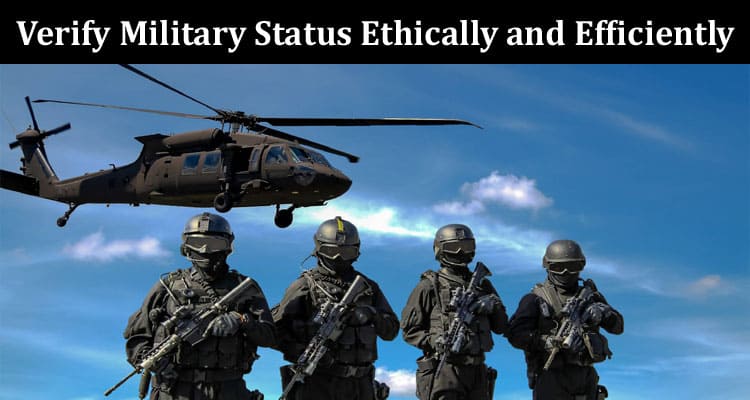 Best Practices for Businesses to Verify Military Status Ethically and Efficiently