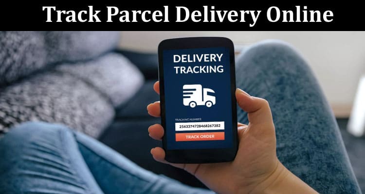 How to Track Parcel Delivery Online