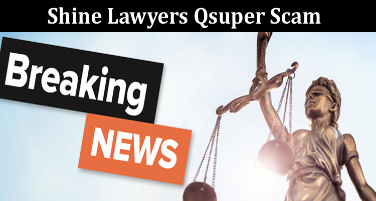 Latest News Shine Lawyers Qsuper Scam