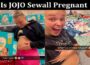 Latest News Is JOJO Sewall Pregnant