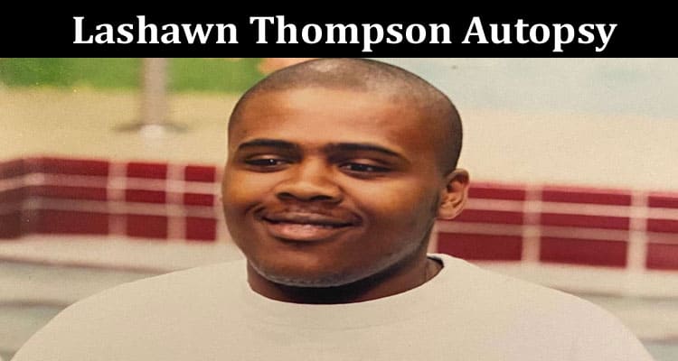 Latest News Lashawn Thompson Autopsy
