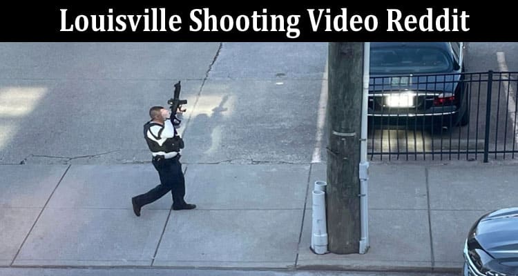 Latest News Louisville Shooting Video Reddit