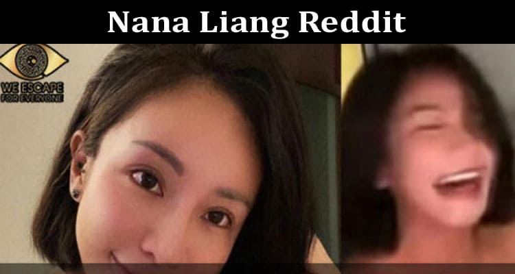 Latest News Nana Liang Reddit