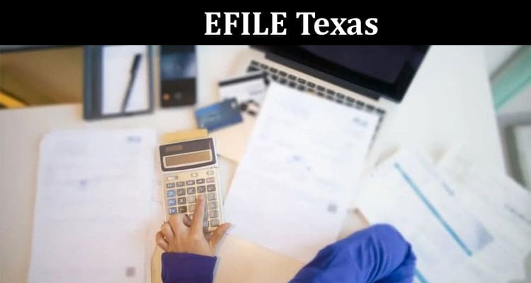 EFILE Texas Embracing Technology for Hassle-Free Taxation