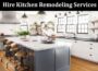 Everything You Need To Know To Hire Kitchen Remodeling Services