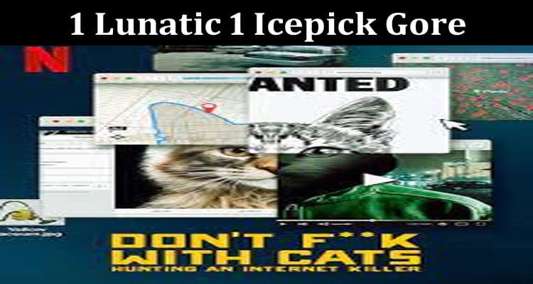 Latest News 1 Lunatic 1 Icepick Gore