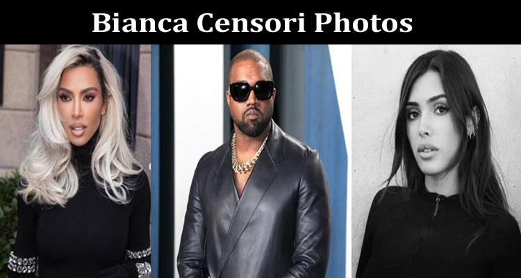 Latest News Bianca Censori Photos