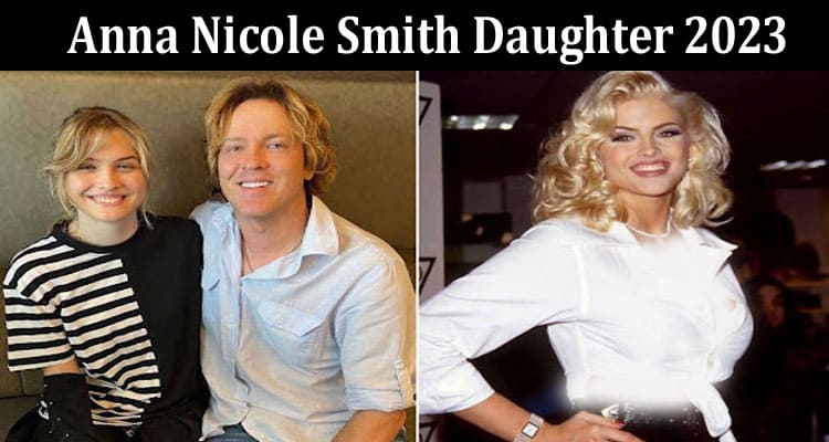 Latest News Anna Nicole Smith Daughter 2023