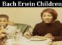 Latest News Bach Erwin Children
