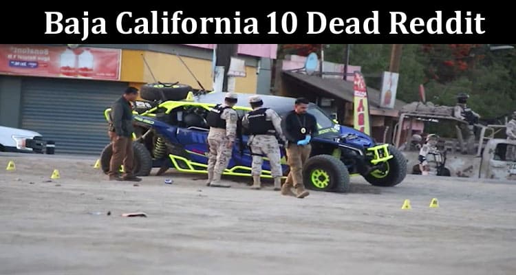 Latest News Baja California 10 Dead Reddit